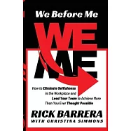 We Before Me: How to Eliminate Selfishness in the Workplace and Lead Your Team to Achieve