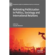Rethinking Politicisation in Politics, Sociology and International Relations