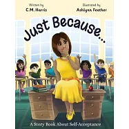Just Because...: A Story Book About Self-Acceptance