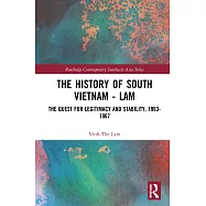 The History of South Vietnam - Lam: The Quest for Legitimacy and Stability, 1963-1967