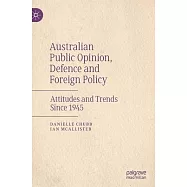 Public Opinion and Australian Defence and Foreign Policy: Attitudes and Trends Since 1945
