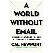 A World Without Email: Reimagining Work in an Age of Communication Overload