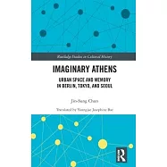 Imaginary Athens: Urban Space and Memory in Berlin, Tokyo, and Seoul