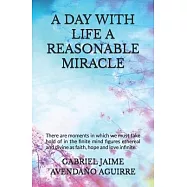 A Day with Life a Reasonable Miracle: There are moments in which we must take hold of in the finite mind figures