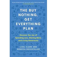 The Buy Nothing, Get Everything Plan: Discover the Joy of Spending Less, Sharing More, and Living Generously