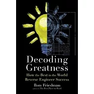 Decoding Greatness: How the Best in the World Reverse Engineer Success