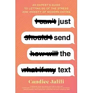 Just Send the Text: An Expert&rsquo;&rsquo;s Guide to Letting Go of the Stress and Anxiety of Modern Dating