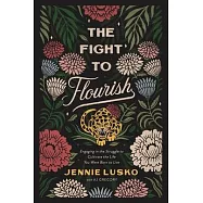The Fight to Flourish: Engaging in the Struggle to Cultivate the Life You Were Born to Live