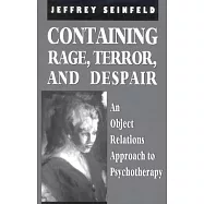Containing Rage, Terror and Despair: An Object Relations Approach to Psychotherapy