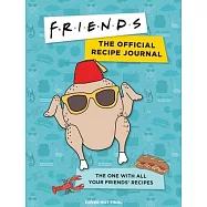 Friends: The Official Recipe Journal: The One with All Your Friends’’ Recipes