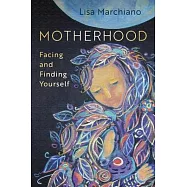 Motherhood: Facing and Finding Yourself