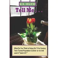 Tell Me . . .: WHAT DO YOU THINK IS GOING ON 21st CENTURY TECH TURNED POPULATION CONTROL -or- ALL JUST A CATCH 22