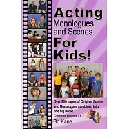 Acting Monologues and Scenes For Kids!: Over 200 pages of scenes and monologues for kids 6 to 13.