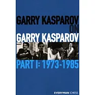 Garry Kasparov on Garry Kasparov: Part 1 - 1973-1985