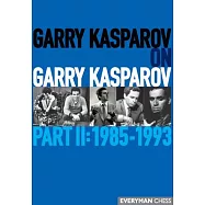Garry Kasparov on Garry Kasparov: Part 2: 1985-1993
