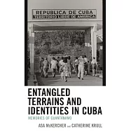 Entangled Terrains and Identities in Cuba: Memories of Guant&aacute;namo