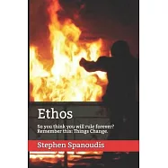 Ethos: So you think you will rule forever? Remember this: Things Change.