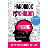 Handbook on the Psychology of Pricing: 100+ effects on persuasion and influence every entrepreneur, marketer and