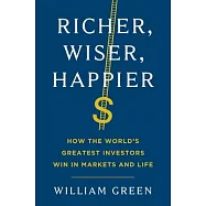 Richer, Wiser, Happier: How the World’’s Greatest Investors Win in Markets and Life