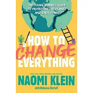 How to Change Everything: The Young Human’’s Guide to Protecting the Planet and Each Other