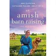 An Amish Barn Raising: Three Stories
