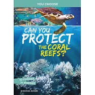 Can You Protect the Coral Reefs?: An Interactive Eco Adventure