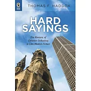 Hard Sayings: The Rhetoric of Christian Orthodoxy in Late Modern Fiction