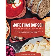 More Than Borsch: A book of Russian & Ukrainian recipes, culinary history, foodie literature, and other tidbits