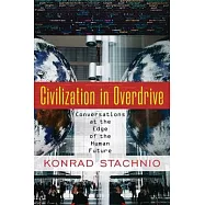Civilization in Overdrive: Conversations at the Edge of the Human Future