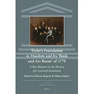 Teyler’’s Foundation in Haarlem and Its ’’book and Art Room’’ of 1779: A Key Moment in the History of a Learned