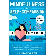 Mindfulness and Self-Compassion 2-in-1 Book: Release The Past, Forget The Future and Embrace The Power of Now, Embrace