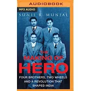 The Making of Hero: Four Brothers, Two Wheels & a Revolution That Shaped India