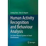 Human Activity Recognition and Behaviour Analysis: For Cyber-Physical Systems in Smart Environments