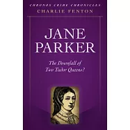 Chronos Crime Chronicles - Jane Parker: The Downfall of Two Tudor Queens?