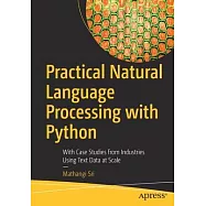 Practical Natural Language Processing with Python: With Case Studies from Industries Using Text Data at Scale