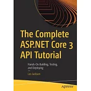 The Complete ASP.NET Core 3 API Tutorial: Hands-On Building, Testing, and Deploying