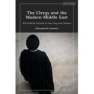 The Clergy and the Modern Middle Eas: Shi&rsquo;&rsquo;i Political Activism in Iran, Iraq, and Lebanon