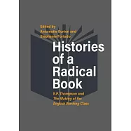 Histories of a Radical Book: E. P. Thompson and the Making of the English Working Class