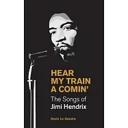 Hear My Train a Comin&rsquo;&rsquo;: The Songs of Jimi Hendrix