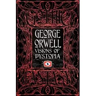 George Orwell Visions of Dystopia