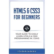 HTML5 & CSS3 For Beginners: Your Guide To Easily Learn HTML5 & CSS3 Programming in 7 Days