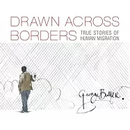 Drawn Across Borders: True Stories of Human Migration
