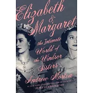 Elizabeth & Margaret: The Intimate World of the Windsor Sisters