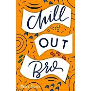 Chill Out, Bro: How to Freak Out Less, Attack Anxiety, Calm Worry & Rewire Your Brain for Relief from Panic, Stress
