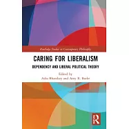 Caring for Liberalism: Dependency and Liberal Political Theory
