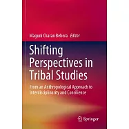Shifting Perspectives in Tribal Studies: From an Anthropological Approach to Interdisciplinarity and Consilience