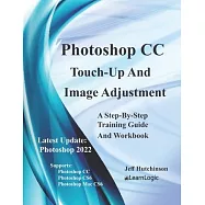 Photoshop CC - Touch-Up And Image Adjustment: Supports Photoshop CS6, CC, and Mac CS6
