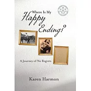 Where Is My Happy Ending?: A Journey of No Regrets