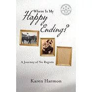 Where Is My Happy Ending?: A Journey of No Regrets
