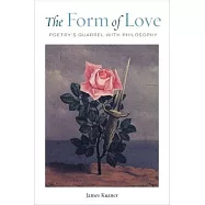 The Form of Love: Poetry&rsquo;&rsquo;s Quarrel with Philosophy